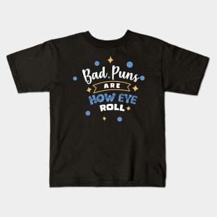 Bad Puns Are How Eye Roll Kids T-Shirt